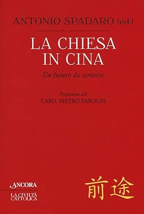La Chiesa in Cina. Un futuro da scrivere. Prefazione del …