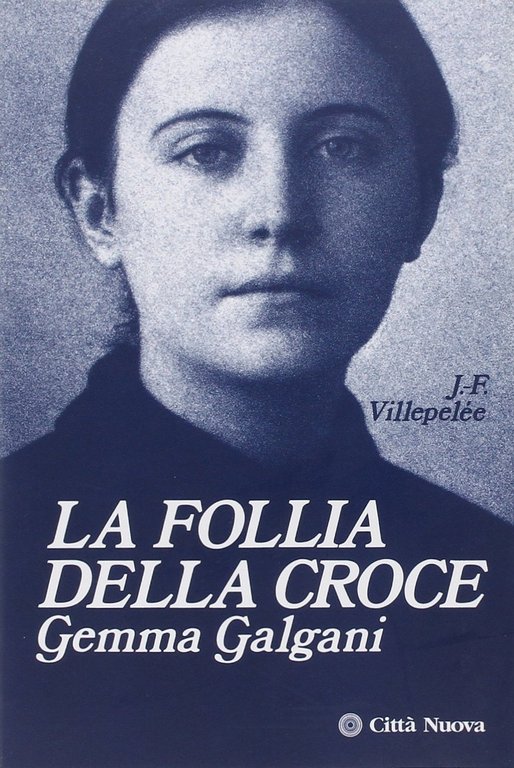 La follia della Croce. Gemma Galgani