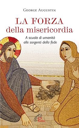 La forza della misericordia. A scuola di umanità alle sorgenti … | Immagine principale