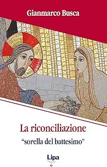 La riconciliazione "sorella del battesimo"