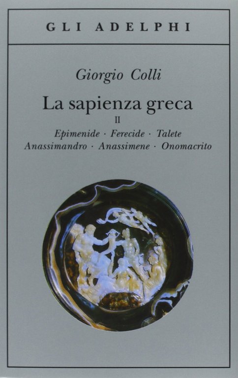 La sapienza greca vol. 2. Epimenide, Ferecide, Talete, Anassimandro, Anassimene, …