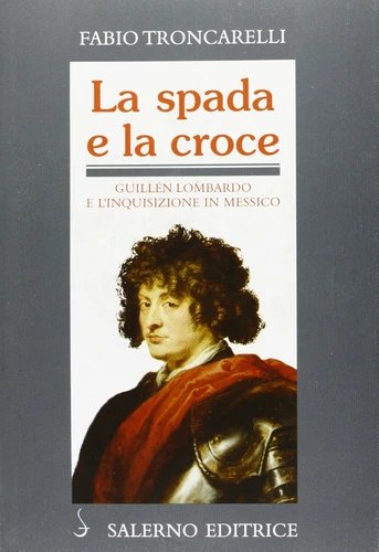 La spada e la Croce. Guillén Lombardo e l'Inquisizione in …