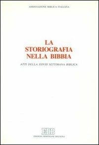 La storiografia nella Bibbia. Atti della XXVIII settimana biblica