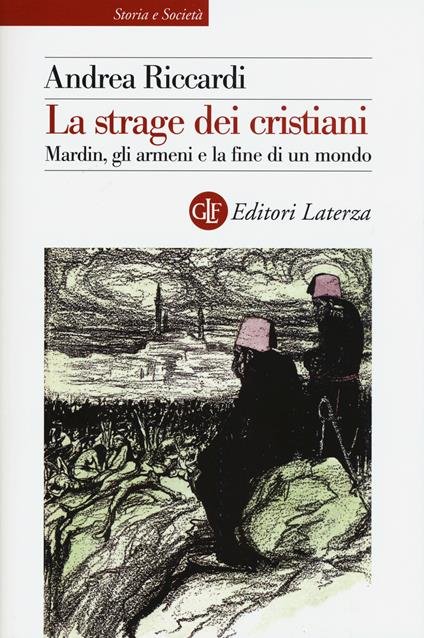 La strage dei Cristiani. Mardin, gli armeni e la fine …