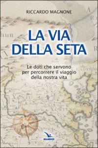 La via della seta. Le doti che servono per percorrere …