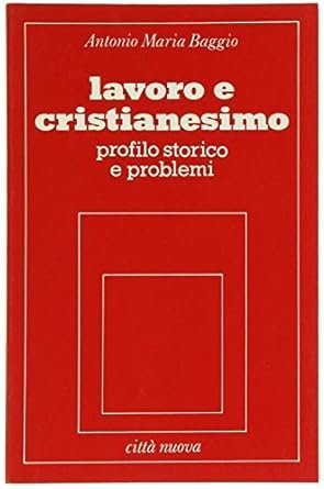 Lavoro e cristianesimo. Profilo storico e problemi