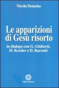 Le apparizioni di Gesù Risorto. In dialogo con G. Ghiberti, …
