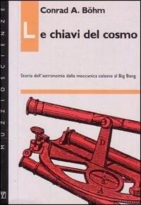 Le chiavi del cosmo: storia dell'astronomia dalla meccanica celeste al …