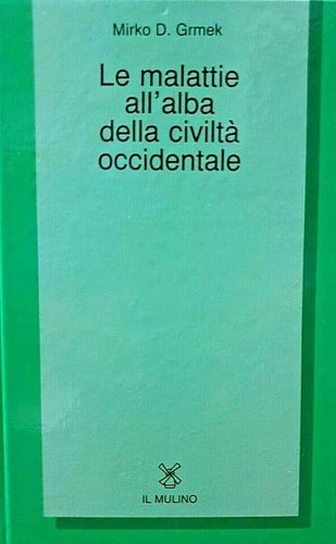 Le malattie all'alba della civiltà occidentale. Ricerche sulla realtà patologica …