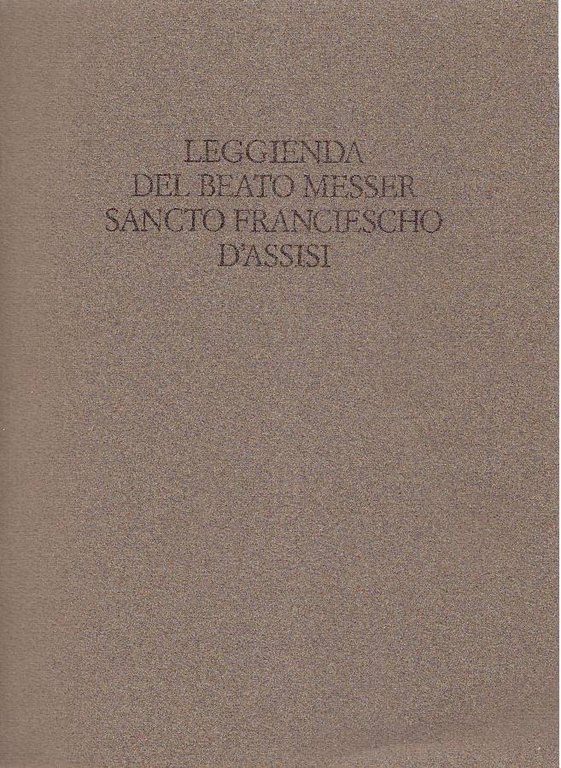 Leggienda del Beato Messer Sancto Francescho d'Assisi: manoscritto Gaddi. Con …
