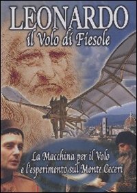 Leonardo, il volo di Fiesole. La macchina per il Volo …