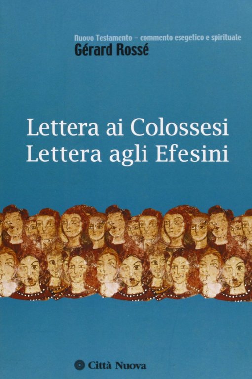 Lettera ai Colossesi. Lettera agli Efesini.