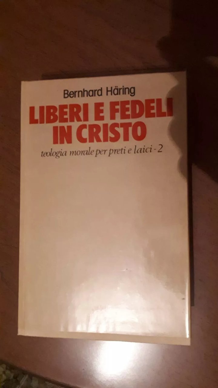 Liberi e fedeli in Cristo. Teologia morale per preti e …