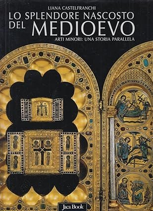 Lo splendore nascosto del Medioevo. Arti minori: una storia parallela …