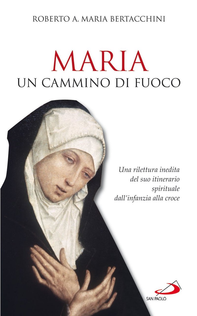 Maria, un cammino di fuoco. Una rilettura inedita del suo …