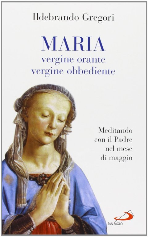 Maria, vergine orante, vergine obbediente. Meditando con il Padre nel …