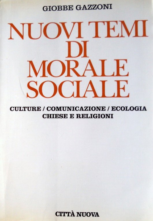 Nuovi temi di morale sociale. Culture/ comunicazione/ ecologia/ chiese e …