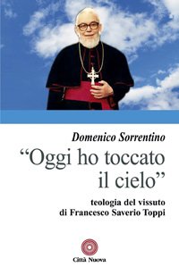 Oggi ho toccato il cielo. Teologia del vissuto di Francesco …