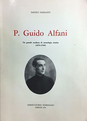 P. Guido Alfani. Un grande studioso di sismologia tecnica (1876-1940).