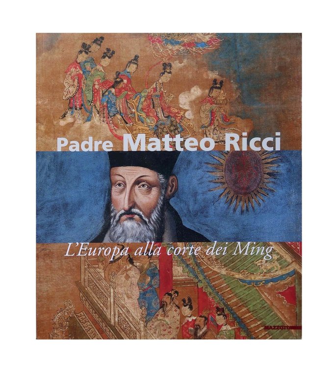 Padre Matteo Ricci. L'Europa alla corte dei Ming