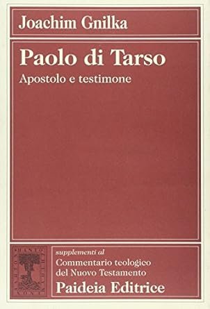 Paolo di Tarso. Apostolo e testimone. Supplementi al Commentario teologico …