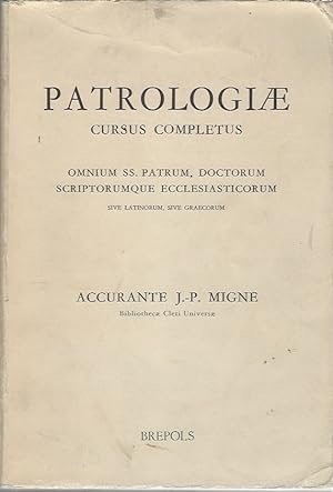 Patrologiae cursus completus. Omnium SS. Patrum, Doctorum scriptorumque ecclesiasticorum sive …