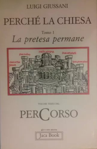 Perché la Chiesa, tomo 1. La pretesa permane. Volume terzo …