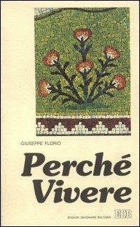 Perché vivere. A quanti amano la giusizia e la bellezza …