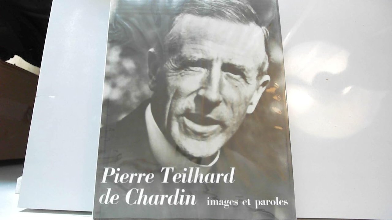Pierre Teilhard de Chardin - Images et paroles.