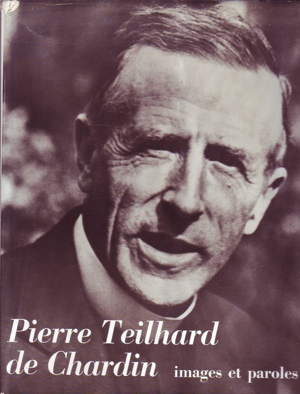Pierre Teilhard de Chardin - Images et paroles.