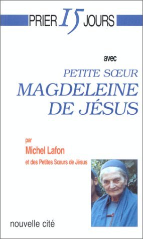 Prier 15 jours avec Petite Soeur Magdeleine de Jésus.