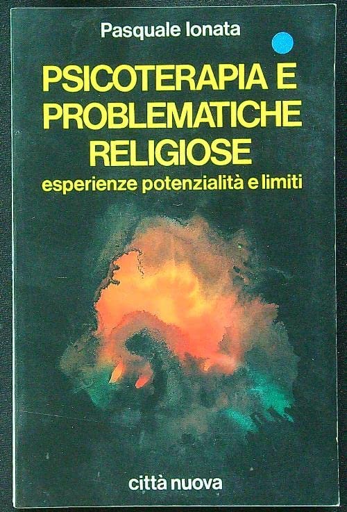 Psicoterapia e problematiche religiose. Esperienze, potenzialità e limiti