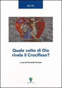 Quale volto di Dio rivela il Crocifisso?.