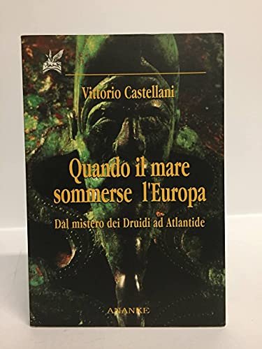 Quando il mare sommerse l'Europa. Dal mistero dei Druidi ad …