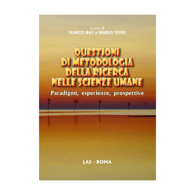 Questioni di metodologia della ricerca nelle scienze umane. Paradigmi, esperienze, …