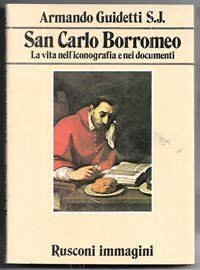 San Carlo Borromeo. La vita nell'iconografia e nei documenti