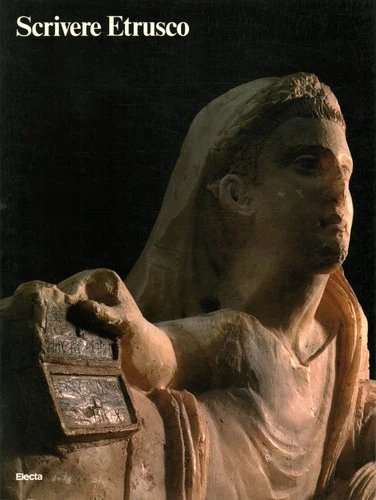 Scrivere Etrusco. Dalla leggenda alla conoscenza. Scrittura e letteratura nei … | Immagine principale