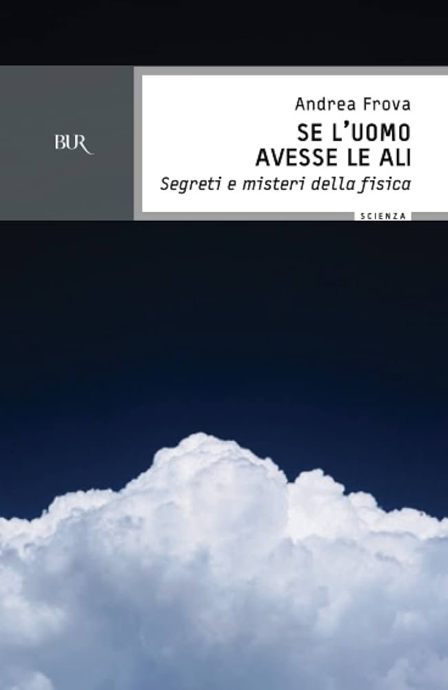 Se l'uomo avesse le ali. Segreti e misteri della fisica