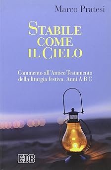 Stabile come il cielo. Commento all'Antico Testamento della liturgia festiva. …