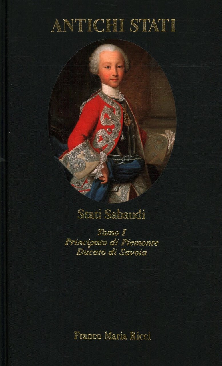 Stati Sabaudi, tomo I. Principato di Piemonte, Ducato di Savoia …