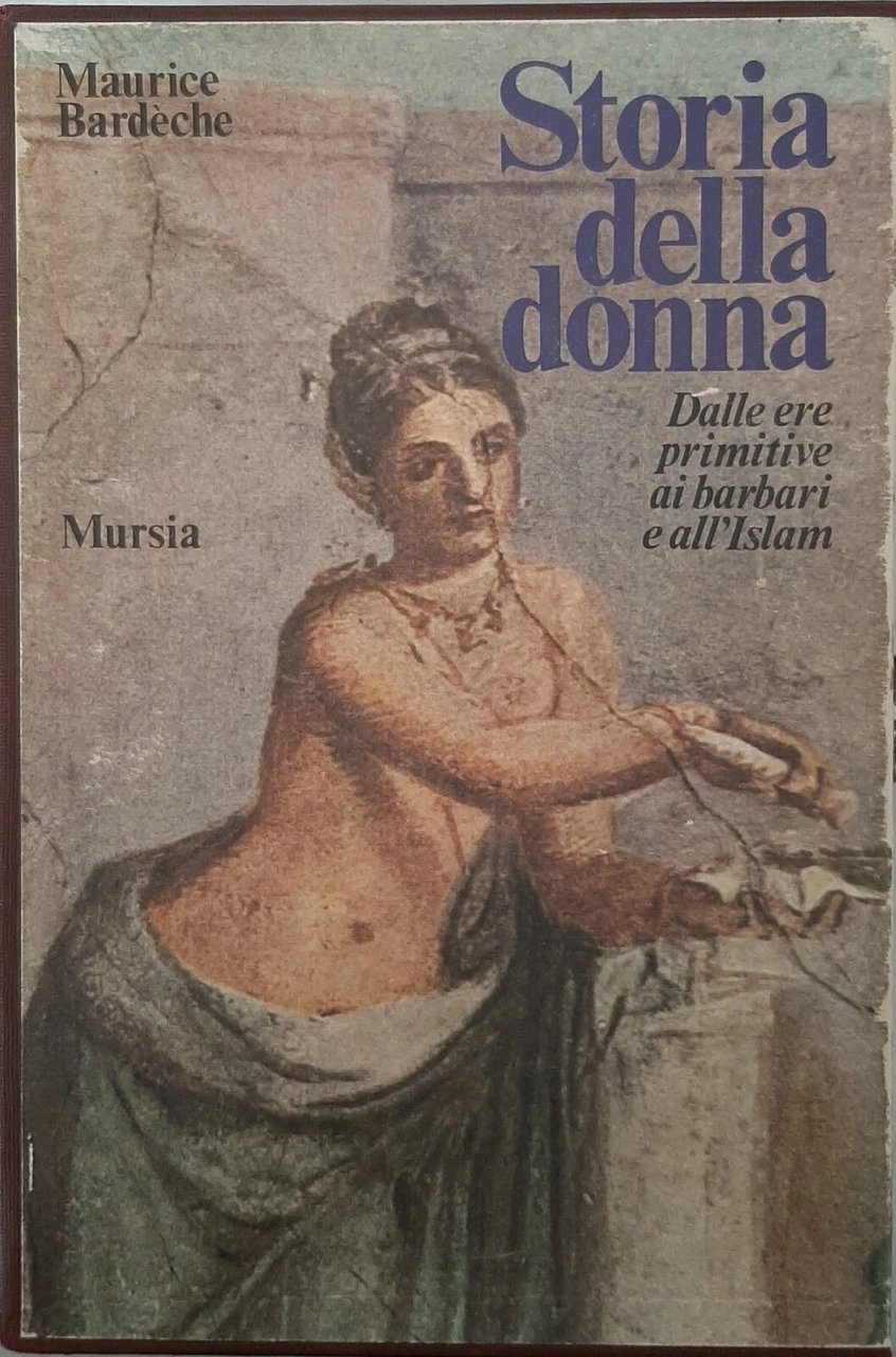 Storia della donna. Dalle ere primitive, ai barbari e all'Islam