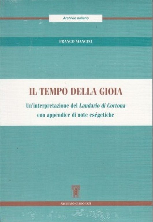 Tempo della gioia : un'interpretazione del Laudario di Cortona con …