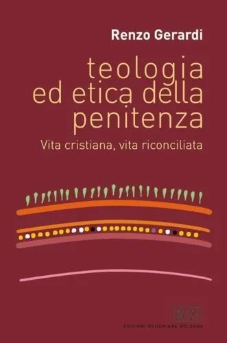 Teologia ed etica della penitenza. Vita cristiana, vita riconciliata