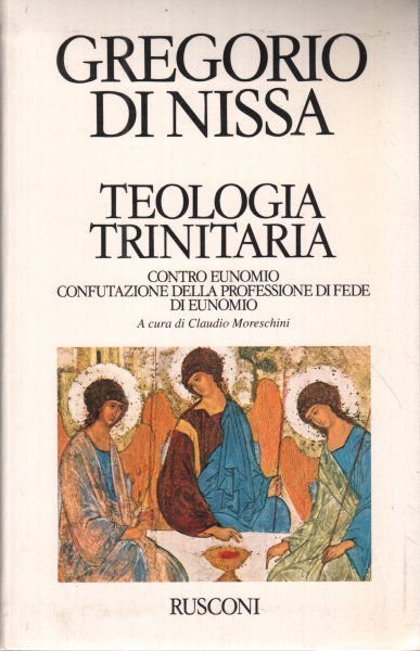 Teologia trinitaria : Contro Eunomio, Confutazione della professione di fede …