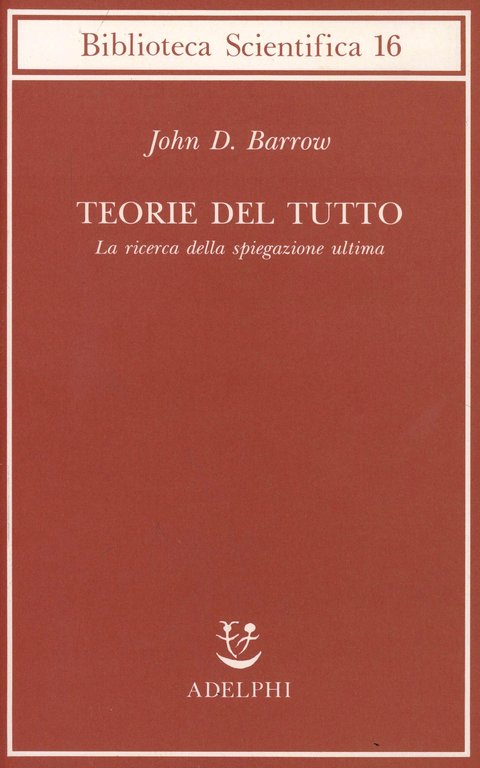 Teorie del tutto: la ricerca della spiegazione ultima.