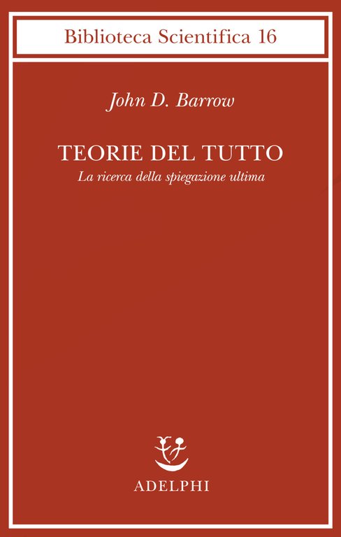 Teorie del tutto: la ricerca della spiegazione ultima.