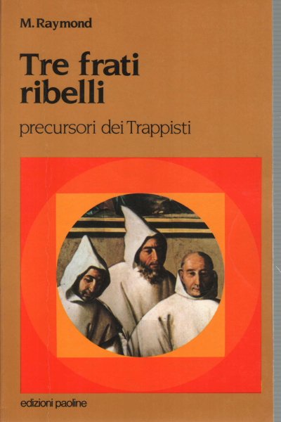 Tre frati ribelli I precursori dei Trappisti.