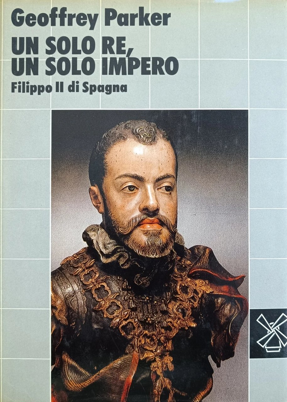 Un solo re, un solo impero. Filippo II di spagna