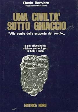 Una civiltà sotto ghiaccio. Il più affascinante mistero archeologico di …