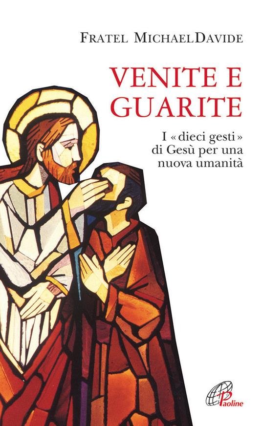 Venite e guarite. I "dieci gesti" di Gesù per una …